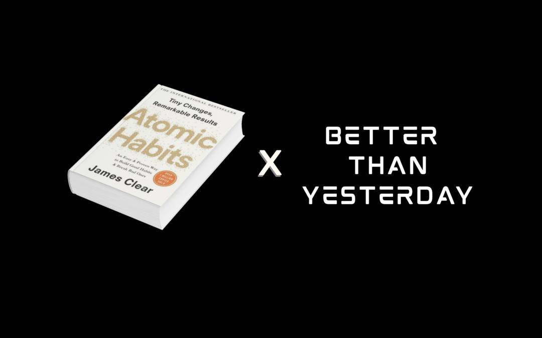 Atomic Habits x Better Than Yesterday