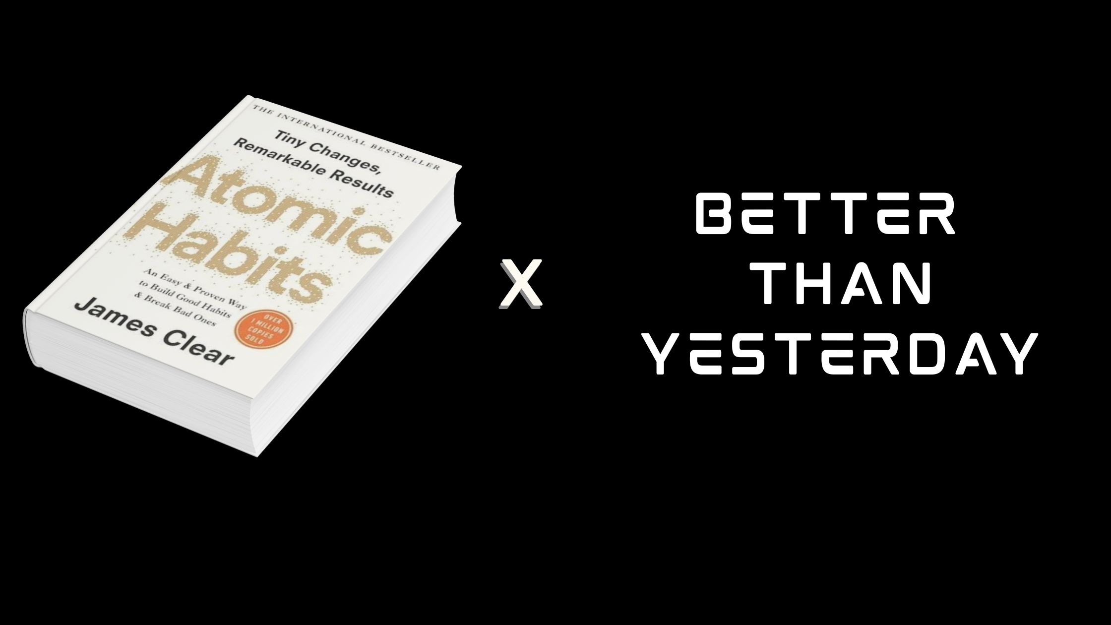 Atomic Habits x Better Than Yesterday